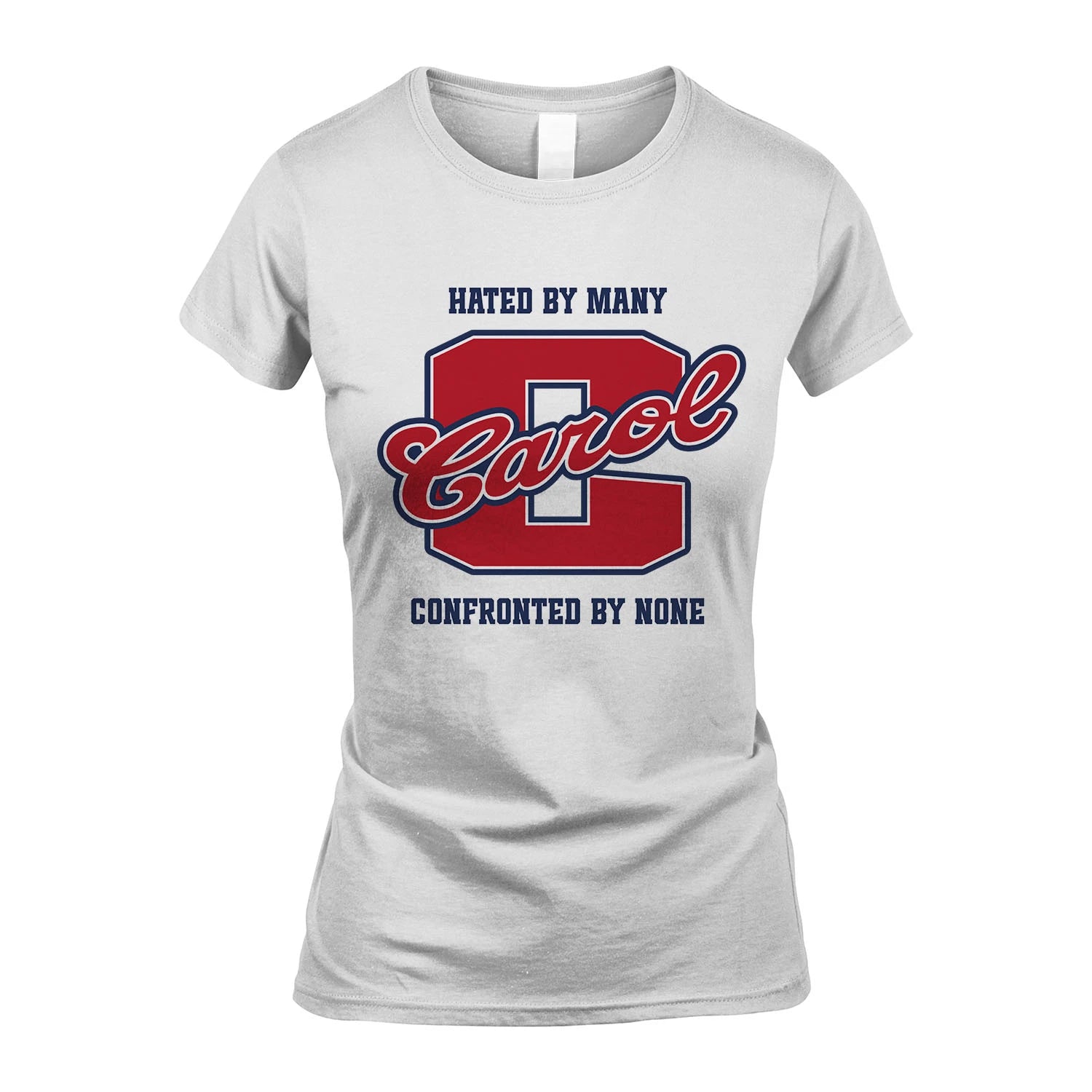 Hated By Many Confronted By None Personalized Name Shirt CAROL M1-8
