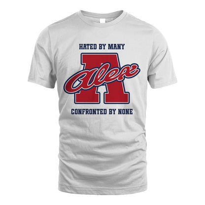 Hated By Many Confronted By None Personalized Name Shirt ALEX M1-8