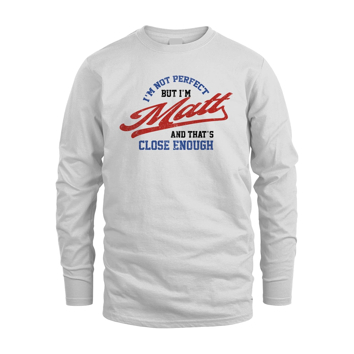 I'm Not Perfect But I'm Your Name And That's Close Enough Shirt MATT M1-27