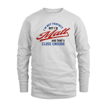 I'm Not Perfect But I'm Your Name And That's Close Enough Shirt MATT M1-27