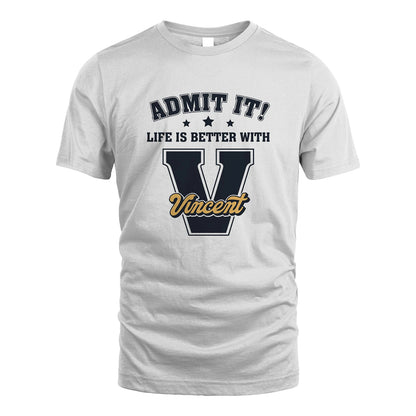 Life Is Better With Your Name Shirt VINCENT M1-17