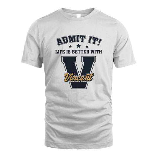 Life Is Better With Your Name Shirt VINCENT M1-17