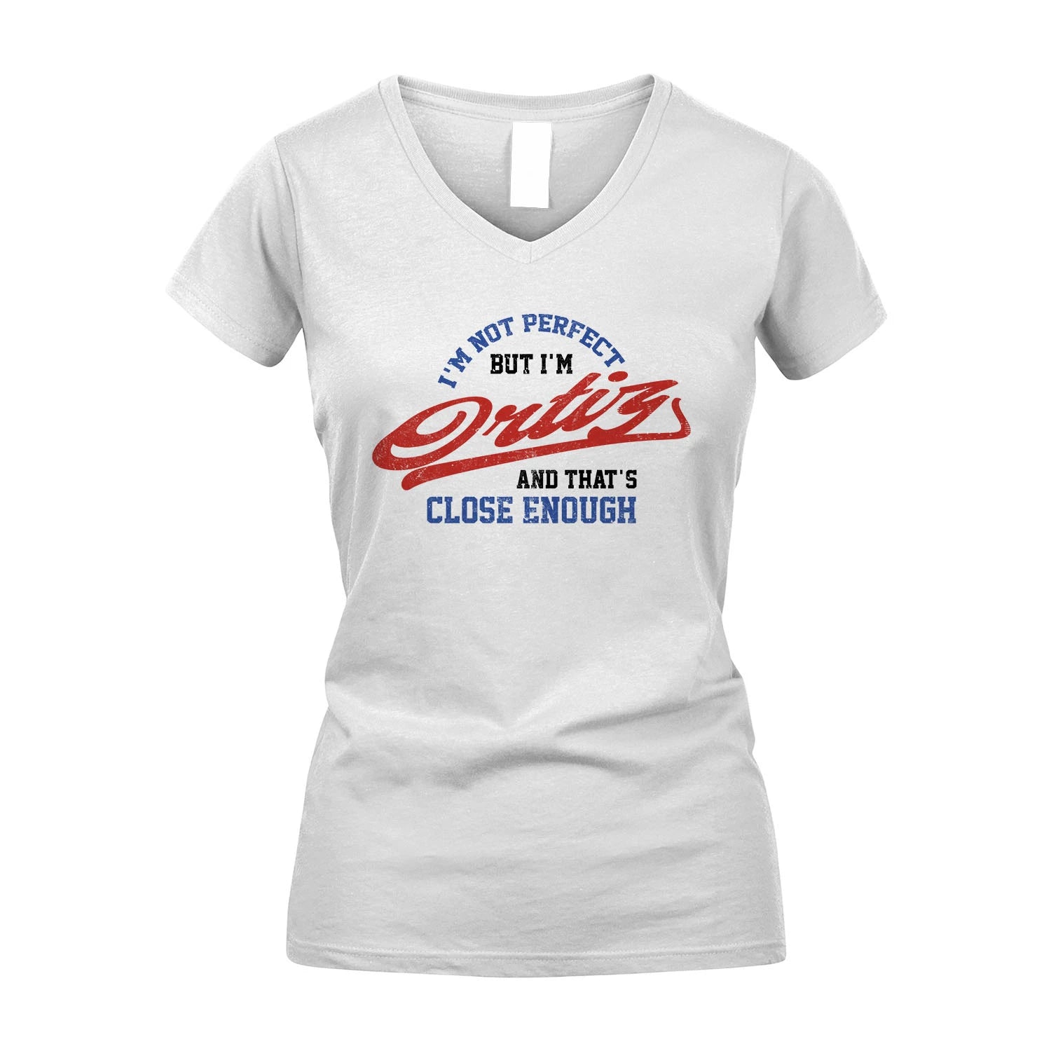 I'm Not Perfect But I'm Your Name And That's Close Enough Shirt ORTIZ M1-27