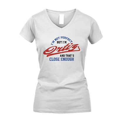 I'm Not Perfect But I'm Your Name And That's Close Enough Shirt ORTIZ M1-27