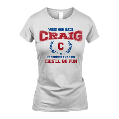 When God Made He Grinned And Said This'll Be Fun Shirt CRAIG M1-12
