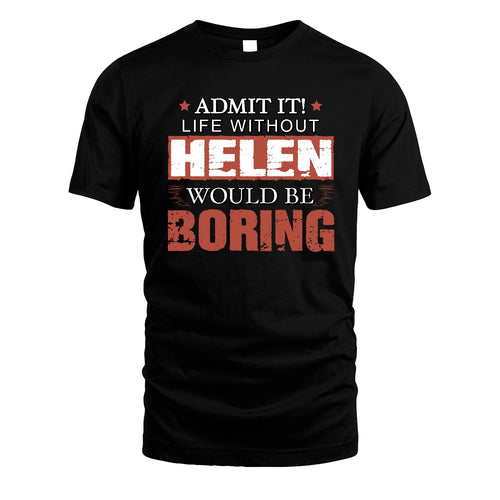 Admit It Life Without Your Name Would Be Boring Warning Shirt HELEN M1-44