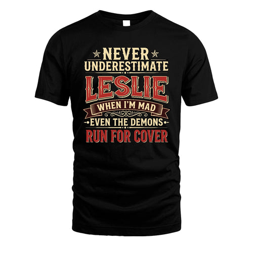 Never Underestimate When I'm Mad Shirt LESLIE M1-4