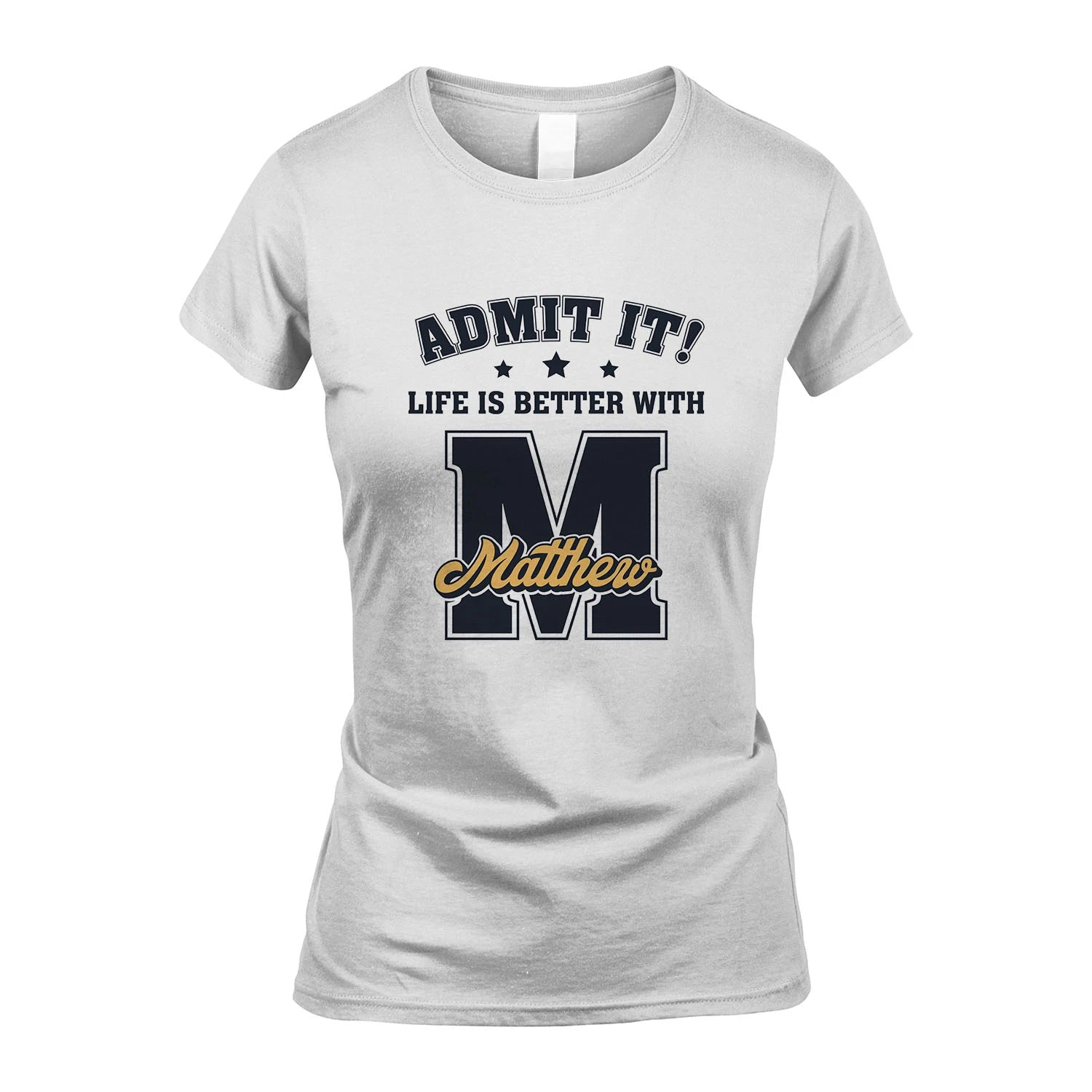 Life Is Better With Your Name Shirt MATTHEW M1-17