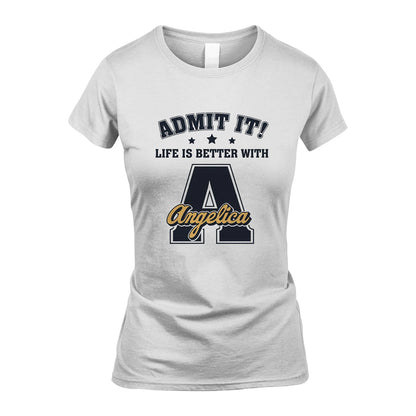 Life Is Better With Your Name Shirt ANGELICA M1-17