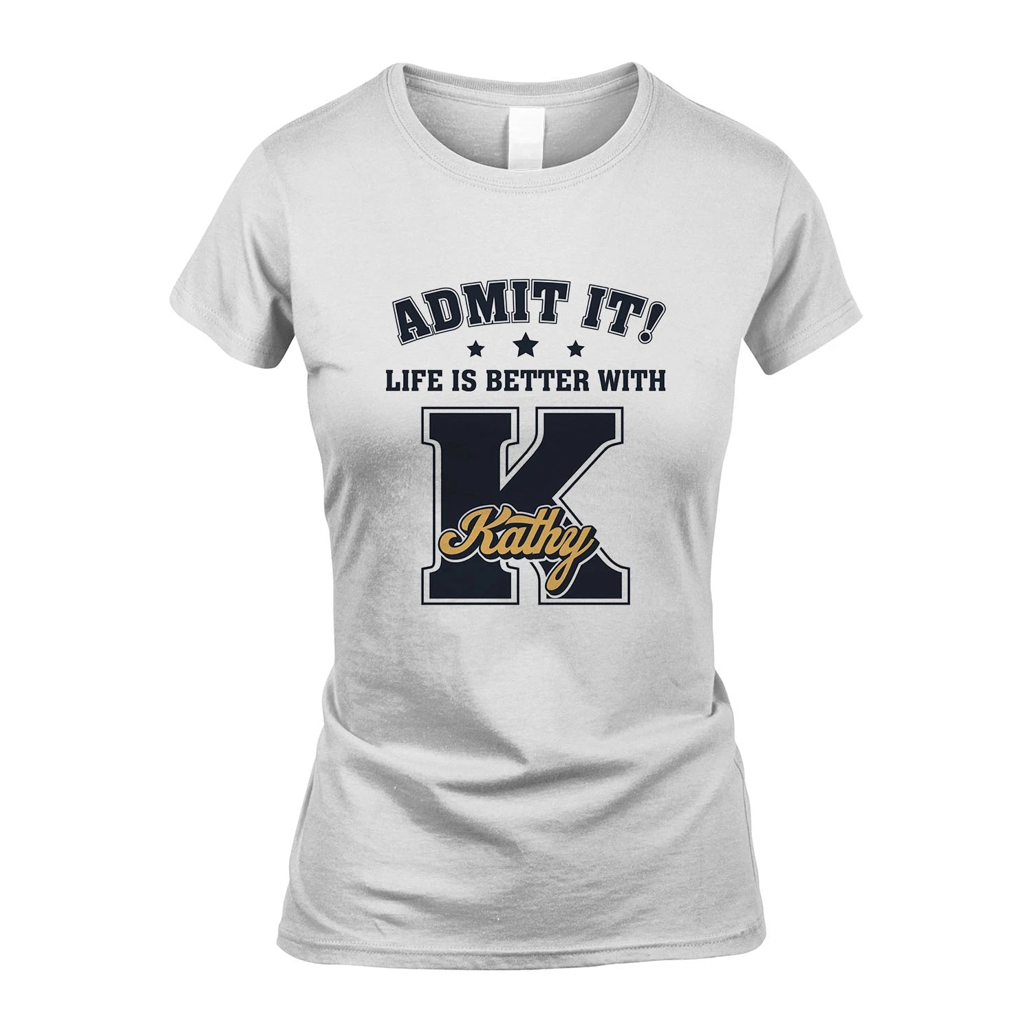 Life Is Better With Your Name Shirt KATHY M1-17