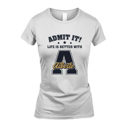 Life Is Better With Your Name Shirt ALBERTO M1-17