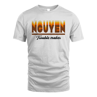 Your Name Trouble Maker Funny Shirt NGUYEN M1-34