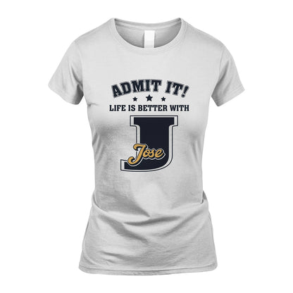 Life Is Better With Your Name Shirt JOSE M1-17