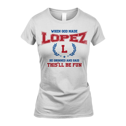 When God Made He Grinned And Said This'll Be Fun Shirt LOPEZ M1-12