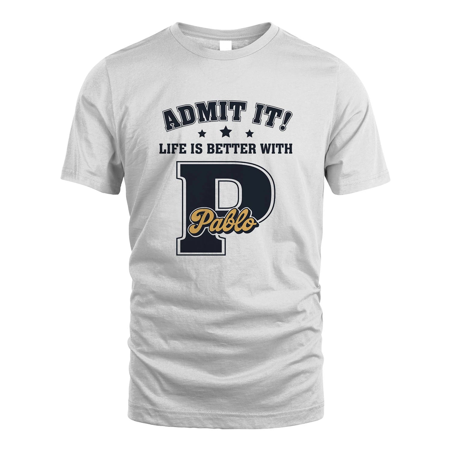 Life Is Better With Your Name Shirt PABLO M1-17