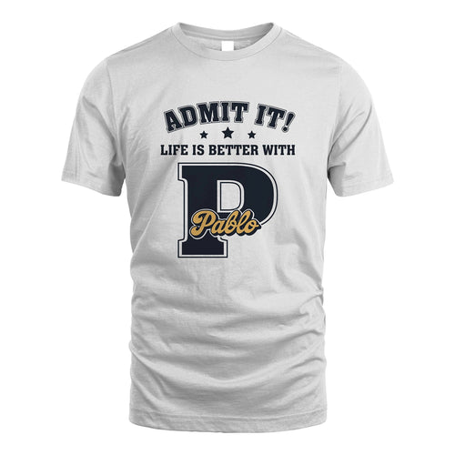 Life Is Better With Your Name Shirt PABLO M1-17