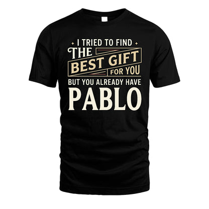 I Tried To Find The Best Gift For You Shirt PABLO M1-3