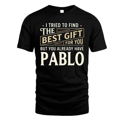I Tried To Find The Best Gift For You Shirt PABLO M1-3
