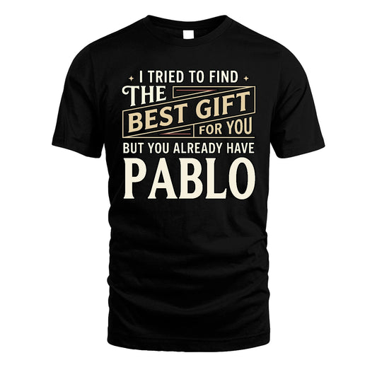 I Tried To Find The Best Gift For You Shirt PABLO M1-3