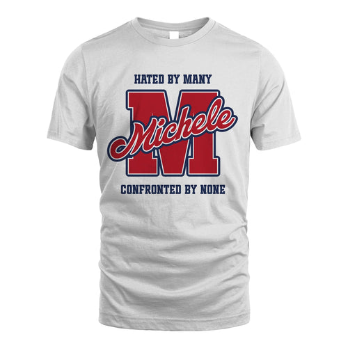 Hated By Many Confronted By None Personalized Name Shirt MICHELE M1-8