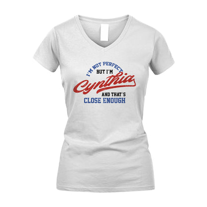 I'm Not Perfect But I'm Your Name And That's Close Enough Shirt CYNTHIA M1-27