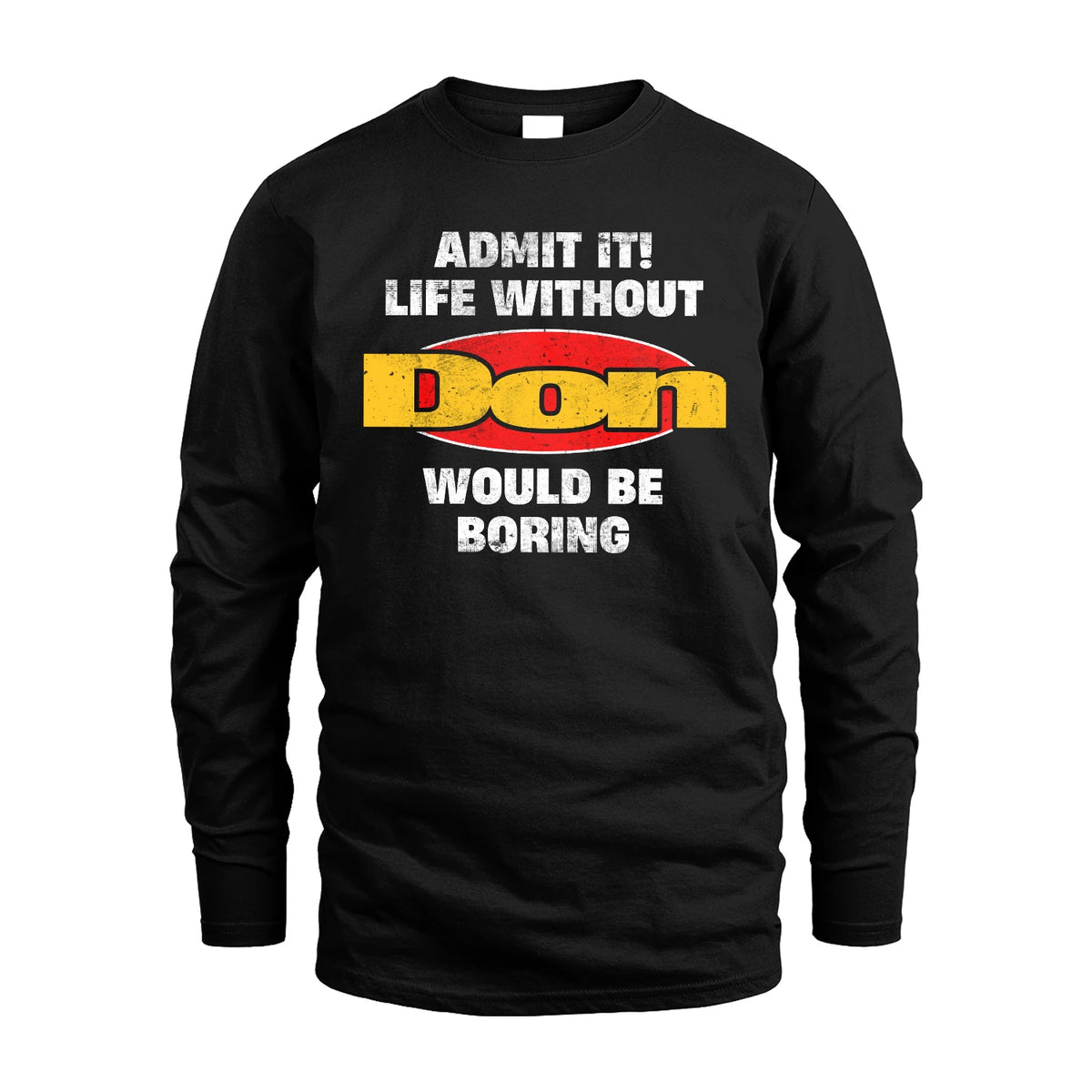 Admit It Life Without Your Name Would Be Boring Funny Custom Shirt DON M1-43