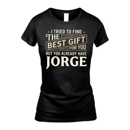 I Tried To Find The Best Gift For You Shirt JORGE M1-3