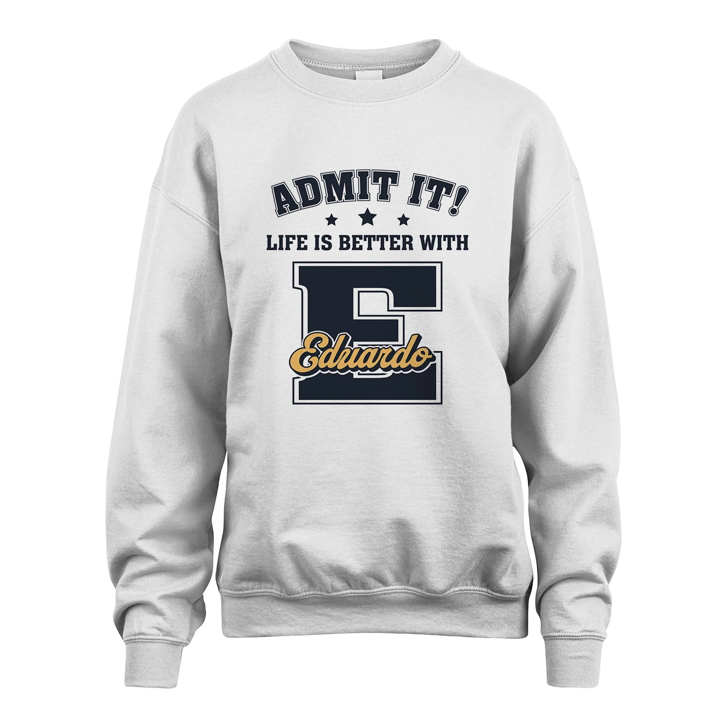 Life Is Better With Your Name Shirt EDUARDO M1-17