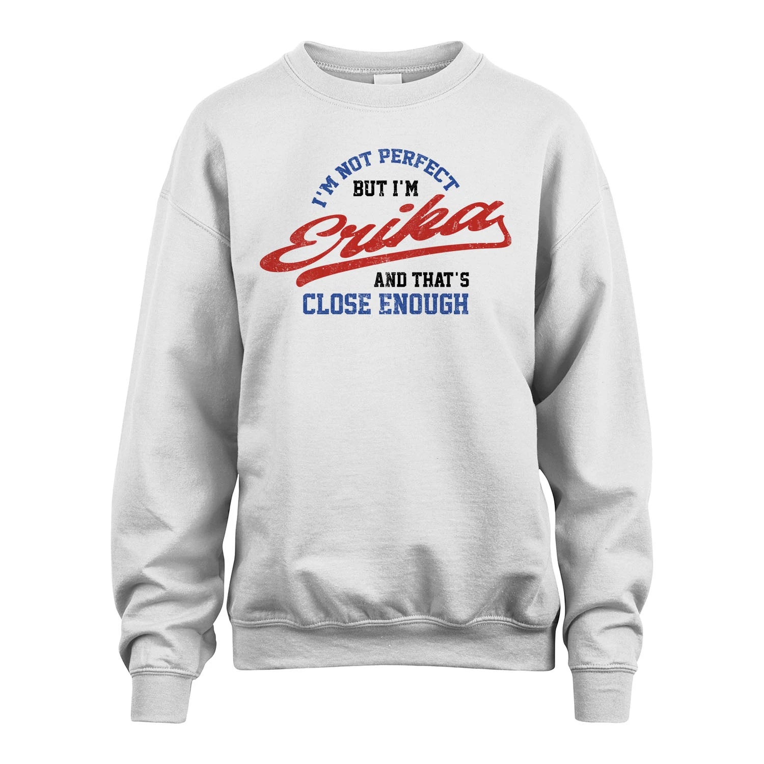 I'm Not Perfect But I'm Your Name And That's Close Enough Shirt ERIKA M1-27