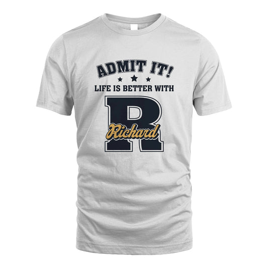 Life Is Better With Your Name Shirt RICHARD M1-17