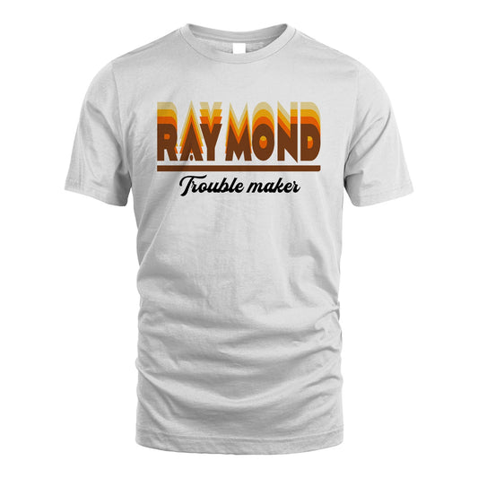 Your Name Trouble Maker Funny Shirt RAYMOND M1-34
