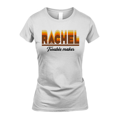 Your Name Trouble Maker Funny Shirt RACHEL M1-34