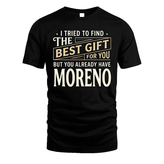 I Tried To Find The Best Gift For You Shirt MORENO M1-3