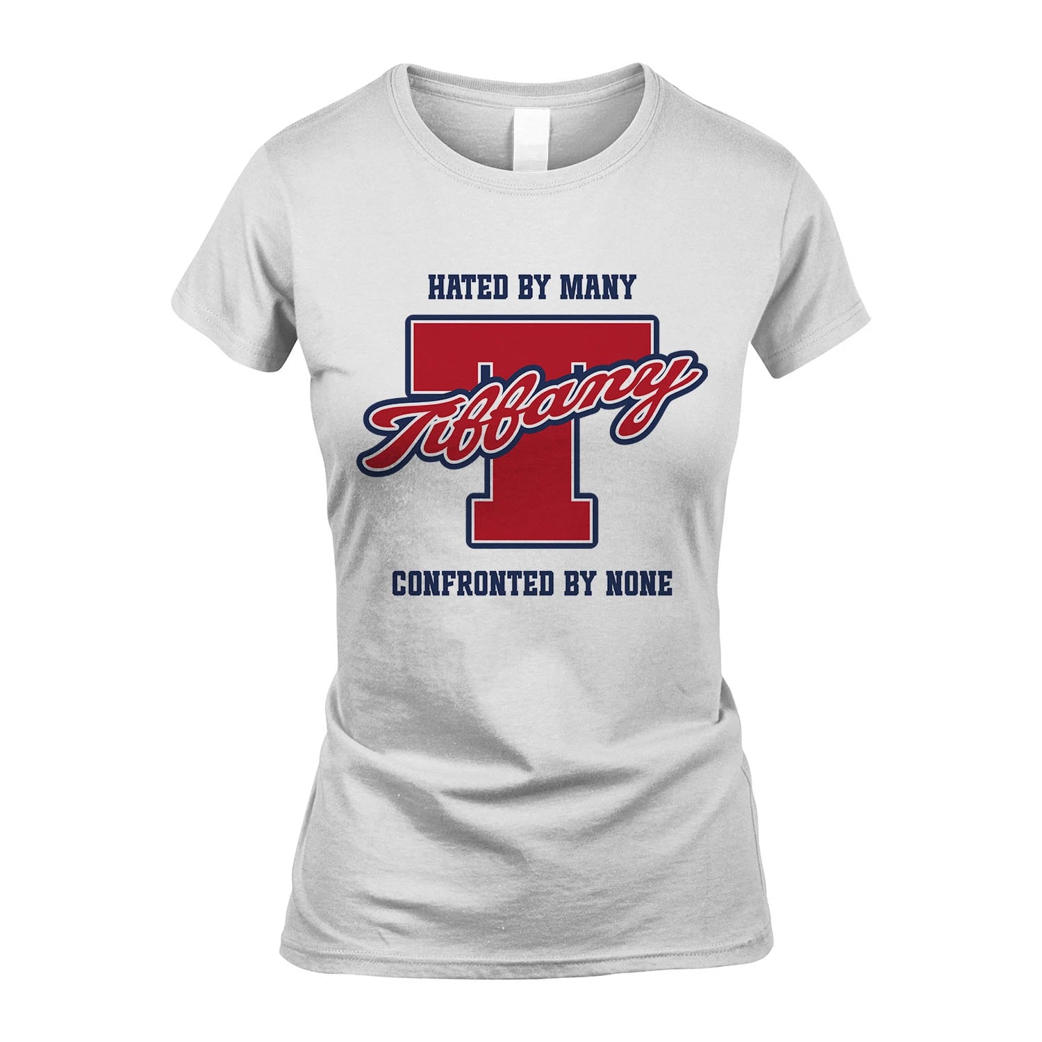 Hated By Many Confronted By None Personalized Name Shirt TIFFANY M1-8