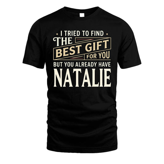 I Tried To Find The Best Gift For You Shirt NATALIE M1-3