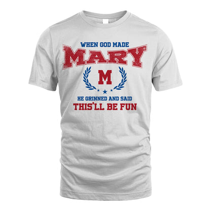 When God Made He Grinned And Said This'll Be Fun Shirt MARY M1-12