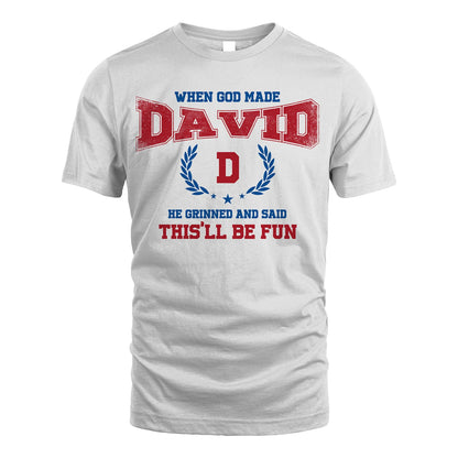 When God Made He Grinned And Said This'll Be Fun Shirt DAVID M1-12