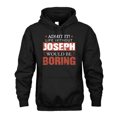 Admit It Life Without Your Name Would Be Boring Warning Shirt JOSEPH M1-44