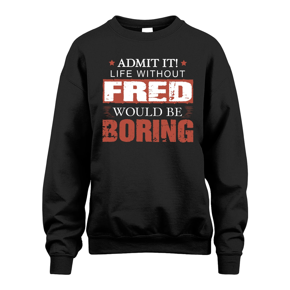 Admit It Life Without Your Name Would Be Boring Warning Shirt FRED M1-44