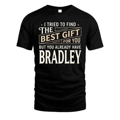 I Tried To Find The Best Gift For You Shirt BRADLEY M1-3