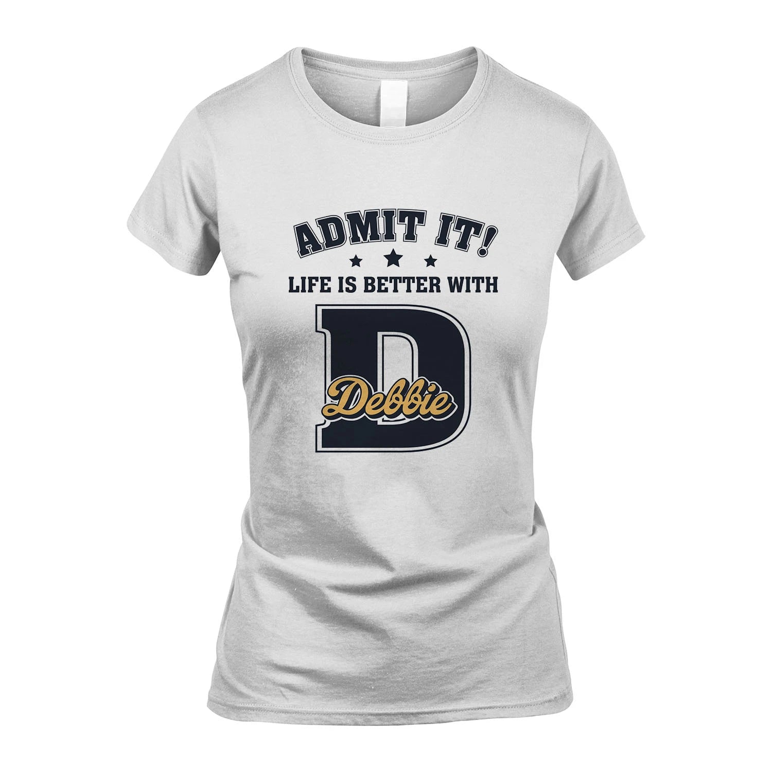 Life Is Better With Your Name Shirt DEBBIE M1-17