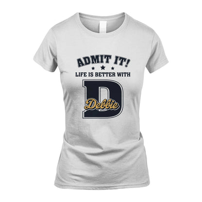 Life Is Better With Your Name Shirt DEBBIE M1-17