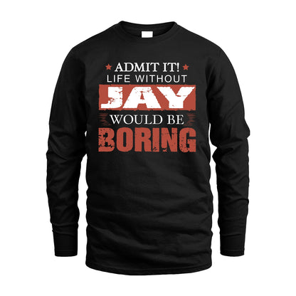 Admit It Life Without Your Name Would Be Boring Warning Shirt JAY M1-44