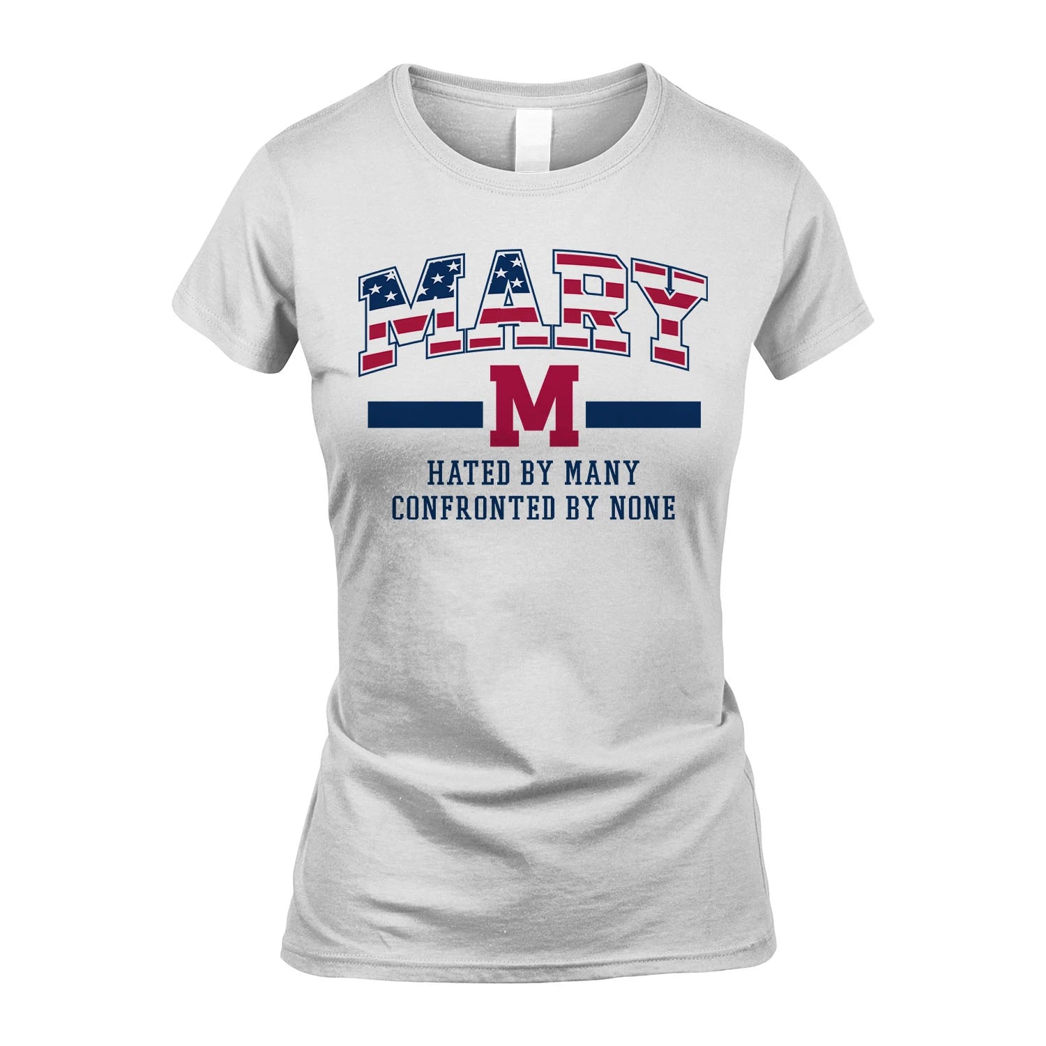 Hated By Many Confronted By None America Shirt MARY M1-10