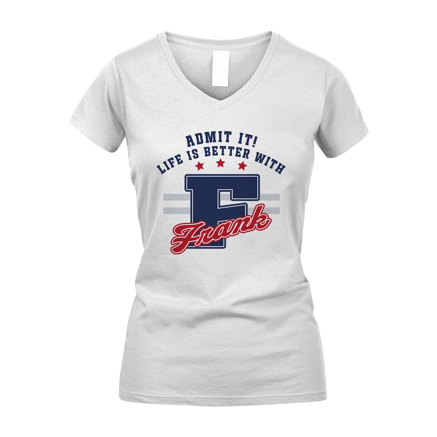 Admit It Life Is Better With Your Name Custom Shirt FRANK M1-20