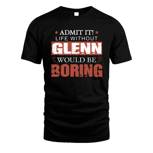 Admit It Life Without Your Name Would Be Boring Warning Shirt GLENN M1-44