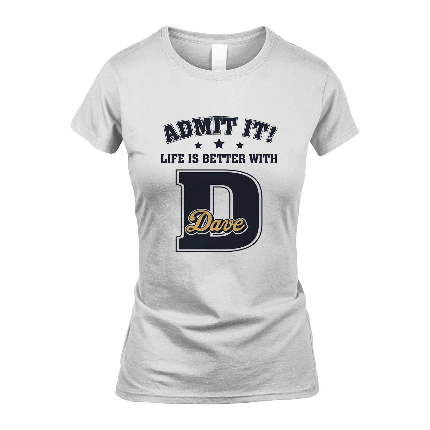Life Is Better With Your Name Shirt DAVE M1-17
