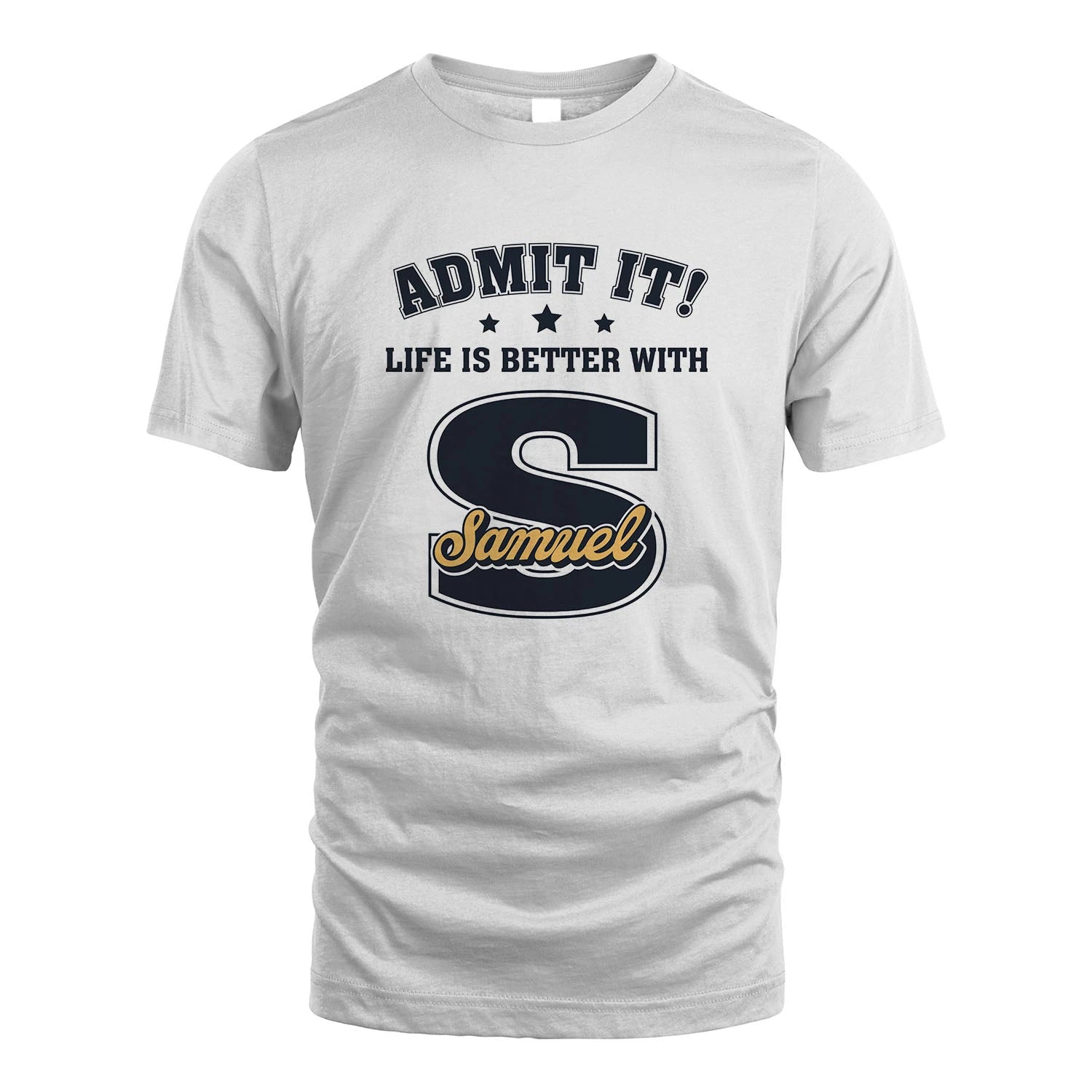 Life Is Better With Your Name Shirt SAMUEL M1-17