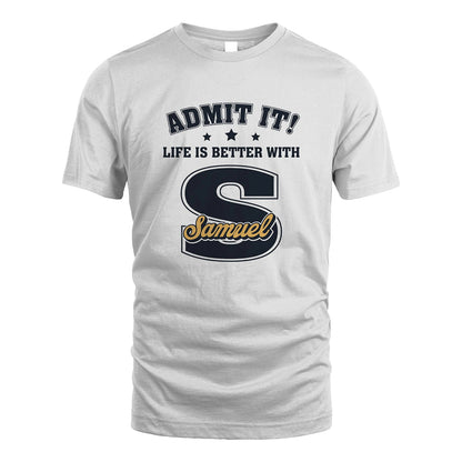 Life Is Better With Your Name Shirt SAMUEL M1-17