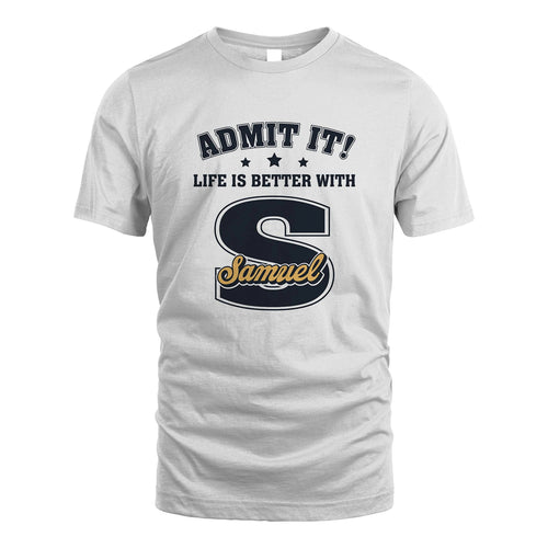 Life Is Better With Your Name Shirt SAMUEL M1-17
